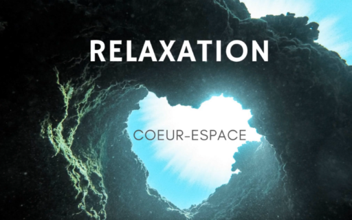 Relaxation guidée avec : le corps, le cœur, l’espace