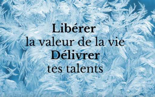 Libérer la valeur de la vie et délivrer tes talents