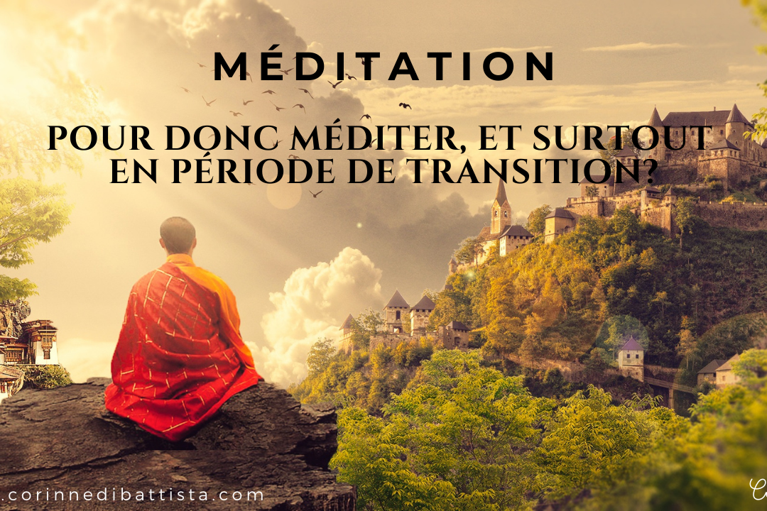 Pourquoi méditer particulièrement en période de transition?