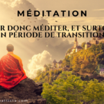 Pourquoi méditer particulièrement en période de transition?