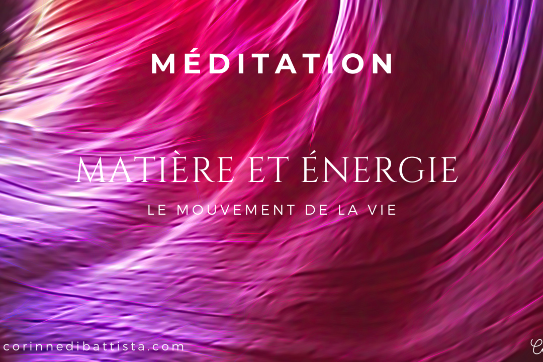 Entrer dans ta matière et ton énergie